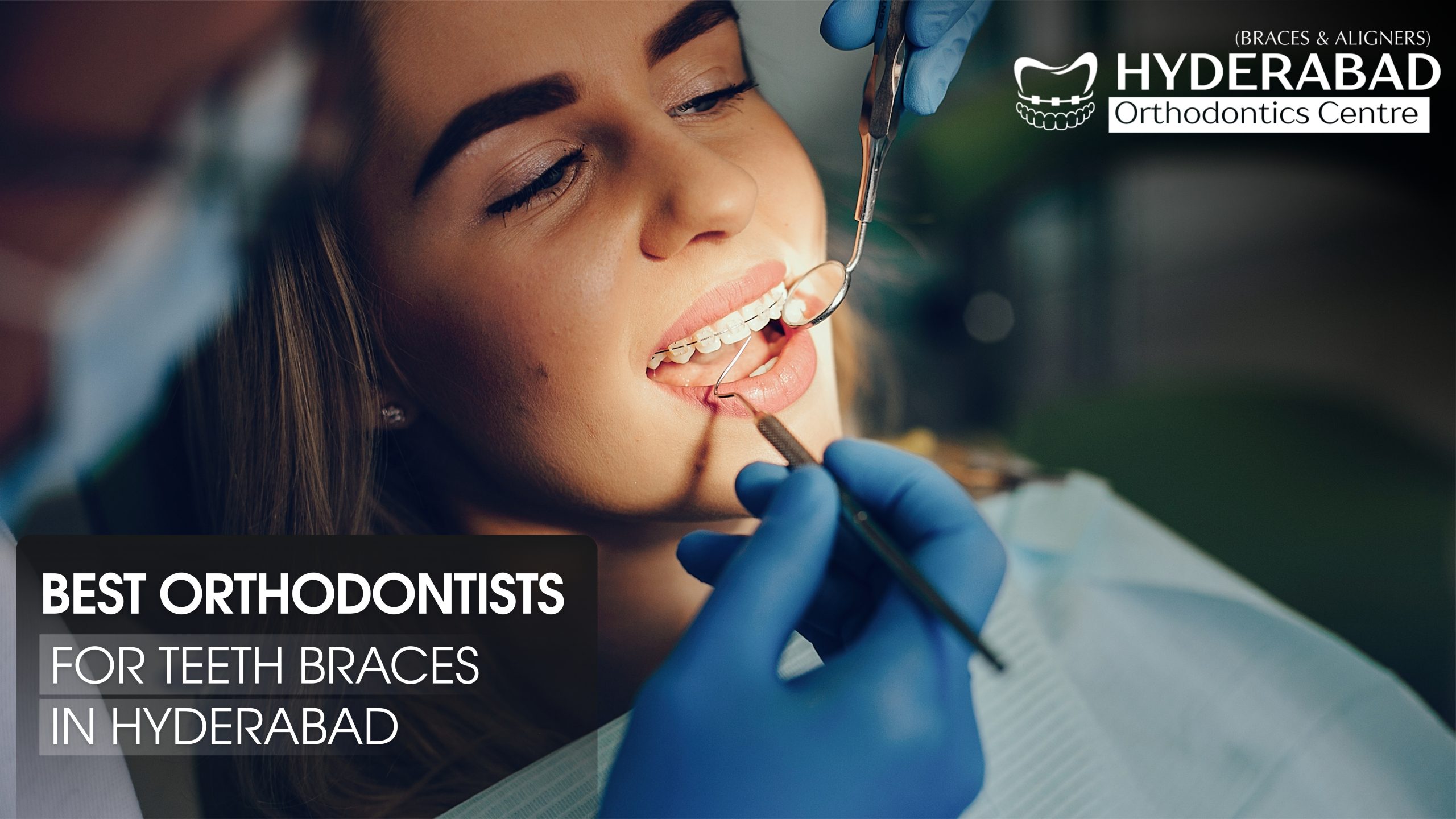 Best Orthodontists for Teeth Braces in Hyderabad – Hyderabad Orthodontics Center.